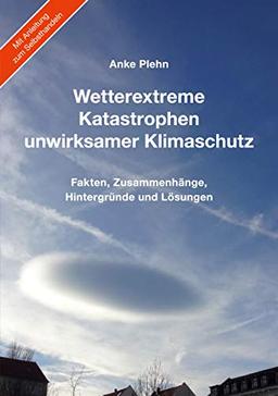 Wetterextreme, Katastrophen, unwirksamer Klimaschutz: Fakten, Zusammenhänge, Hintergründe und Lösungen