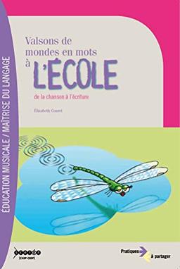 Valsons de mondes en mots à l'école : de la chanson à l'écriture : recueil de chansons originales pour cycles 2 et 3