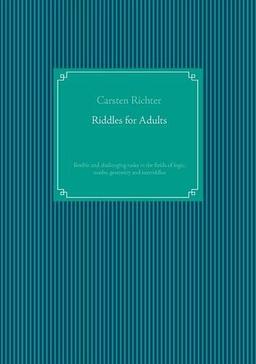 Riddles for Adults: flexible and challenging tasks in the fields of logic, maths, geometry and textriddles