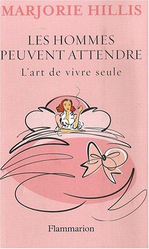 Les hommes peuvent attendre : l'art de vivre seule