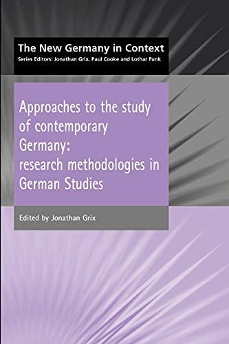 Approaches to the Study of Contemporary Germany: Research Methodologies in German Studies (The New Germany in Context)