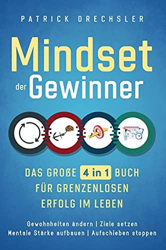 Mindset der Gewinner - Das große 4 in 1 Buch für grenzenlosen Erfolg im Leben: Gewohnheiten ändern | Ziele setzen | Mentale Stärke aufbauen | Aufschieben stoppen