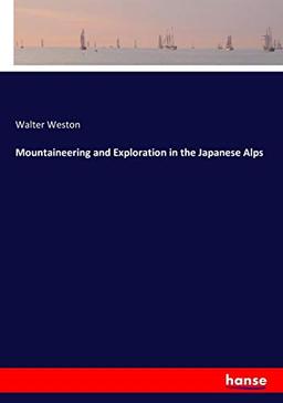 Mountaineering and Exploration in the Japanese Alps