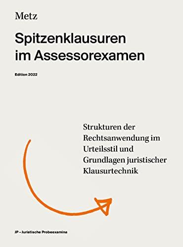 Spitzenklausuren im Assessorexamen (Edition 2022): Strukturen der Rechtsanwendung im Urteilsstil und Grundlagen der Klausurtechnik