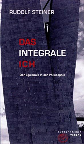 Das integrale Ich: Der Egoismus in der Philosophie