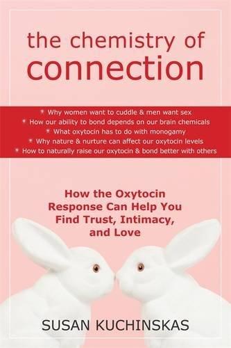 The Chemistry of Connection: How the Oxytocin Response Can Help You Find Trust, Intimacy, and Love