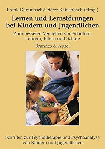 Lernen und Lernstörungen bei Kindern und Jugendlichen: Zum besseren Verstehen von Schülern, Lehrern, Eltern und Schule (Schriften zur Psychotherapie und Psychoanalyse von Kindern und Jugendlichen)