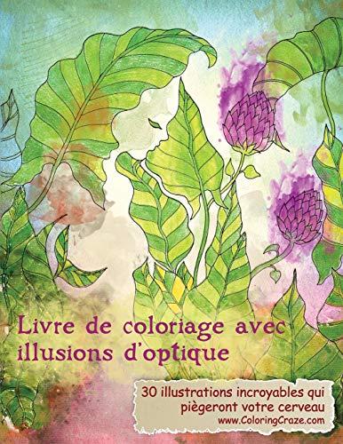 Livre de coloriage avec illusions d'optique: 30 illustrations incroyables qui piègeront votre cerveau (Livres De Coloriage Avec Illusions D'optique Pour Adultes, Band 1)