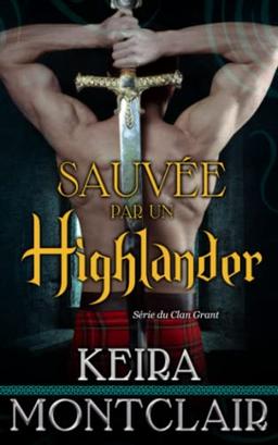 SAUVÉE PAR UN HIGHLANDER (SÉRIE DU CLAN GRANT, Band 1)