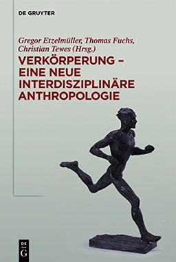 Verkörperung - eine neue interdisziplinäre Anthropologie