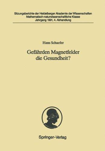 Gefährden Magnetfelder die Gesundheit?: Vorgelegt in der Sitzung vom 4. Mai 1991 (Sitzungsberichte der Heidelberger Akademie der Wissenschaften)