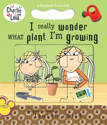 I Really Wonder What Plant I'm Growing (Charlie and Lola: A Storybook Puzzle Pack)