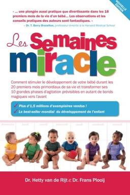 Les semaines miracle: Comment stimuler le développement de votre bébé durant les 20 premiers mois primordiaux de sa vie et transformer ses 10 grandes ... en autant de bonds magiques vers l?avant