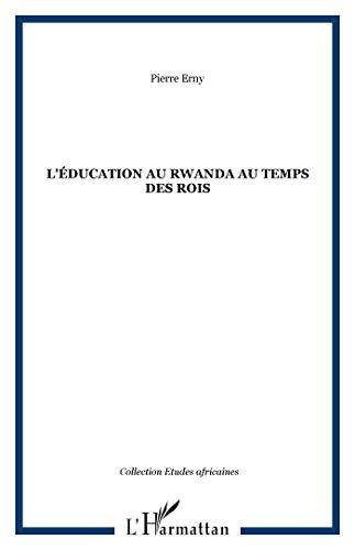 L'éducation au Rwanda au temps des rois : essais sur la tradition culturelle et pédagogique d'un pays d'Afrique centrale