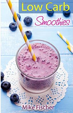 Low Carb Smoothies: Genussvoll abnehmen mit Low Carb Smoothies