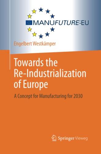 Towards the Re-Industrialization of Europe: A Concept for Manufacturing for 2030