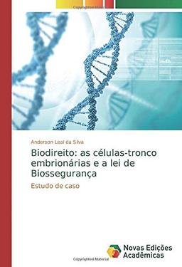 Biodireito: as células-tronco embrionárias e a lei de Biossegurança: Estudo de caso