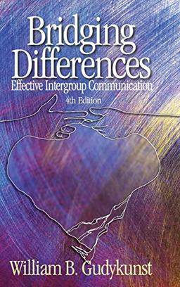 Bridging Differences: Effective Intergroup Communication (INTERPERSONAL COMMTEXTS)