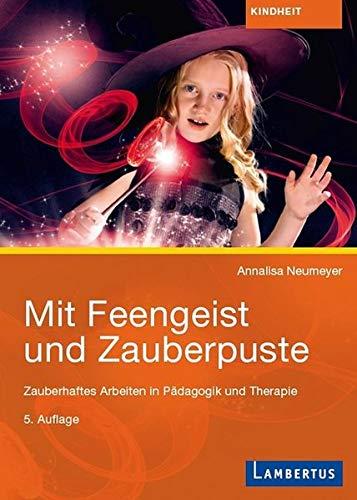 Mit Feengeist und Zauberpuste: Zauberhaftes Arbeiten in Pädagogik und Therapie