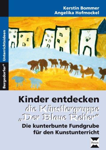 Kinder entdecken die Künstlergruppe "Der Blaue Reiter": Die kunterbunte Fundgrube für den Kunstunterricht