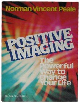 Positive Imaging: The Powerful Way to Change Your Life