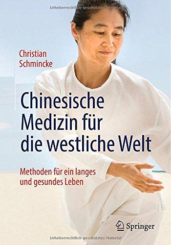 Chinesische Medizin für die westliche Welt: Methoden für ein langes und gesundes Leben