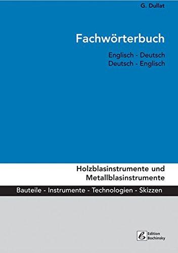 Fachwörterbuch Holzblasinstrumente und Metallblasinstrumente: Bauteile, Instrumente, Technologien. Englisch - Deutsch / Deutsch - Englisch