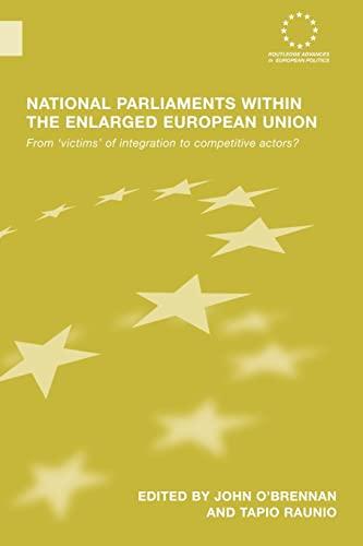 National Parliaments within the Enlarged European Union: From 'Victims' of Integration to Competitive Actors? (Routledge Advances in European Politics)