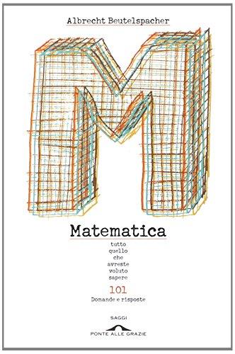 Matematica. Tutto quello che avreste voluto sapere. 101 domande e risposte (Saggi)