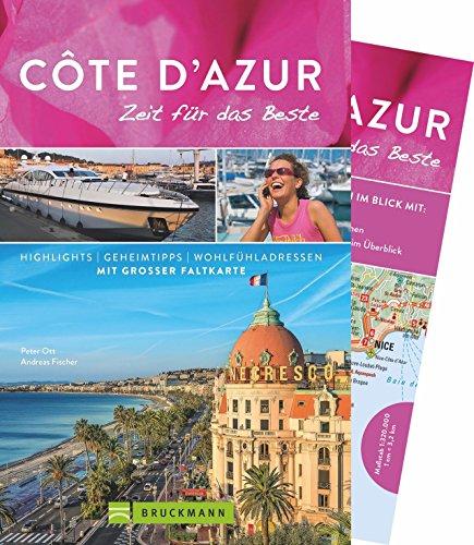 Côte d'Azur Reiseführer von Bruckmann: Zeit für das Beste. Highlights, Geheimtipps und Wohlfühladressen an Frankreichs Mittelmeerküste mit Nizza, Saint-Tropez und Marseille. Ein Reiseführer .