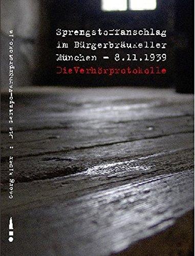 Georg Elser. Sprengstoffanschlag im Bürgerbräukeller in München am 8.11.1939. Vernehmung des Täters.: Faksimile der Gestapo-Verhörprotokolle