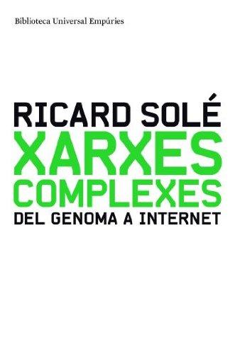 Xarxes complexes : del genoma a Internet (BIBLIOTECA UNIVERSAL EMPURIES)