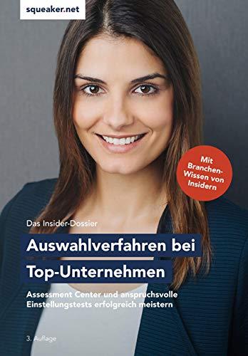 Das Insider-Dossier: Auswahlverfahren bei Top-Unternehmen: Assessment Center und anspruchsvolle Einstellungstests erfolgreich meistern