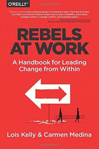 Rebels at Work: A Handbook for Leading Change from Within