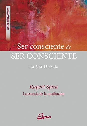 Ser consciente de ser consciente : la vía directa (Advaita)