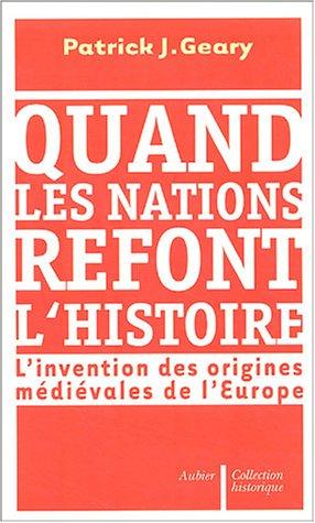 Quand les nations refont l'histoire : l'invention des origines médiévales de l'Europe