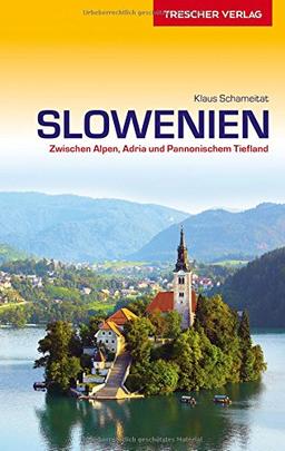 Slowenien: Zwischen Alpen, Adria und Pannonischem Tiefland (Trescher-Reihe Reisen)