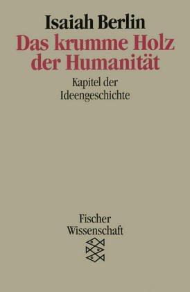 Das krumme Holz der Humanität. Kapitel der Ideengeschichte