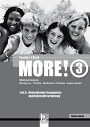 MORE! 3 Basic Course Teacher's Book: Teil A: Didaktischer Kommentar und Lehrstoffverteilung Teil B: Worksheets