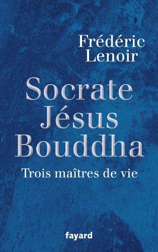 Socrate, Jésus, Bouddha : trois maîtres de vie