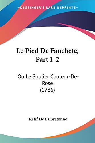 Le Pied De Fanchete, Part 1-2: Ou Le Soulier Couleur-De-Rose (1786)