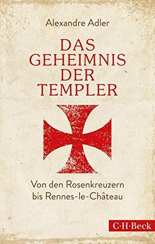 Das Geheimnis der Templer: Von Leonardo da Vinci bis Rennes-le-Château