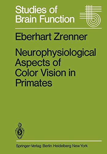 Neurophysiological Aspects of Color Vision in Primates: Comparative Studies on Simian Retinal Ganglion Cells and the Human Visual System (Studies of ... (Studies of Brain Function, 9, Band 9)