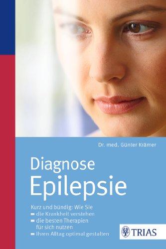 Diagnose Epilepsie: Kurz und bündig: Wie Sie die Krankheit verstehen,die besten Therapien nutzen, Ihren Alltag optimal gestalten