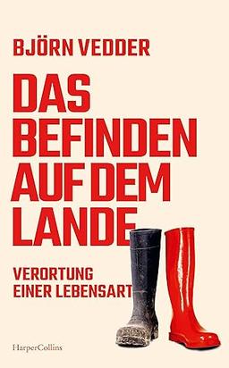 Das Befinden auf dem Lande. Verortung einer Lebensart: Messerscharf, humorvoll, aberwitzig | Eine Gesellschaftsanalyse über das Leben in der Provinz | Eine ehrliche Gegenstimme zur Landbegeisterung