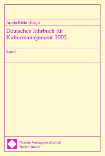 Deutsches Jahrbuch für Kulturmanagement 2002: Band 6