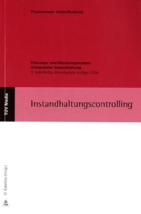 Instandhaltungscontrolling: Führungs- und Steuerungssystem erfolgreicher Instandhaltung