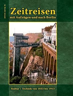 Zeitreisen mit Aufzügen und nach Berlin: Kultur + Technik von 1833 bis 1913