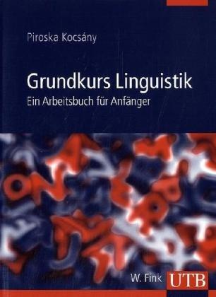 Grundkurs Linguistik: Ein Arbeitsbuch für Anfänger