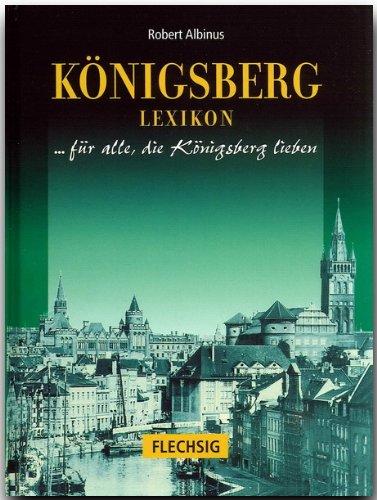 Königsberg Lexikon. Sonderausgabe. Stadt und Umgebung. Für alle, die Königsberg lieben